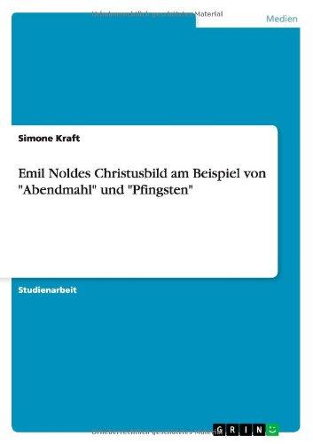 Emil Noldes Christusbild am Beispiel von "Abendmahl" und "Pfingsten"