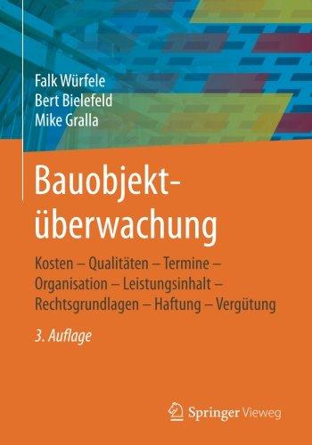 Bauobjektuberwachung: Kosten - Qualitaten - Termine - Organisation - Leistungsinhalt - Rechtsgrundlagen - Haftung - Vergutung