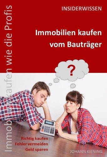 Richtig kaufen vom Bauträger: Haus- und Wohnungskauf vom Bauträger * So kaufen Sie richtig vom Bauträger * Insiderwissen aus der Praxis *