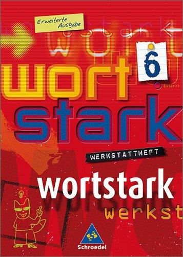 wortstark. Themen und Werkstätten für den Deutschunterricht - Ausgabe 2003: wortstark - Erweiterte Ausgabe 2003: Werkstattheft 6: Förderstufe, ... Realschule, Regionale Schule