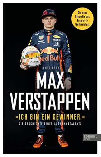 Max Verstappen: "Ich bin ein Gewinner": Die Geschichte eines Ausnahmetalents. Die neue Biografie des Formel-1-Weltmeisters (Erweiterte Neuausgabe)