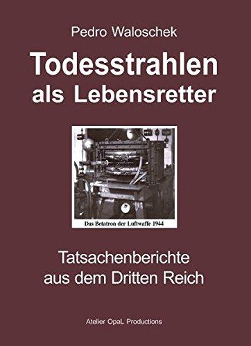 Todesstrahlen als Lebensretter: Tatsachenberichte aus dem Dritten Reich