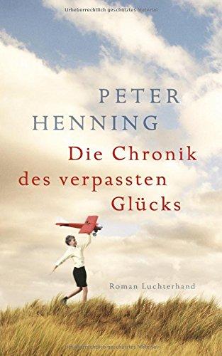 Die Chronik des verpassten Glücks: Roman