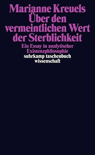 Über den vermeintlichen Wert der Sterblichkeit: Ein Essay in analytischer Existenzphilosophie (suhrkamp taschenbuch wissenschaft)