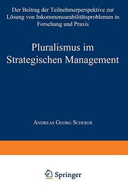 Pluralismus im Strategischen Management: Der Beitrag der Teilnehmerperspektive zur Lösung von Inkommensurabilitätsproblemen in Forschung und Praxis (Gabler Edition Wissenschaft)