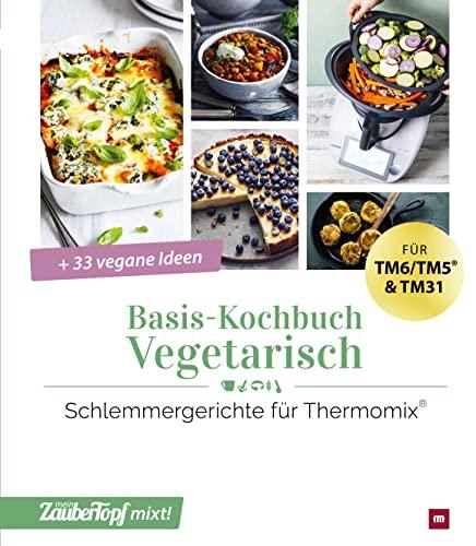 mein ZauberTopf mixt! Basis-Kochbuch Vegetarisch: Schlemmergerichte für Thermomix®