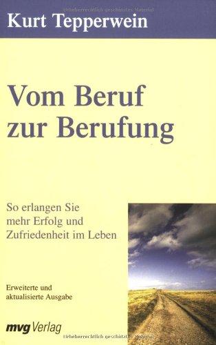 Vom Beruf zur Berufung. So erlangen Sie mehr Erfolg und Zufriedenheit im Leben.