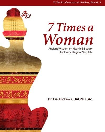 7 Times a Woman: Ancient Wisdom on Health and Beauty for Every Stage of Your Life