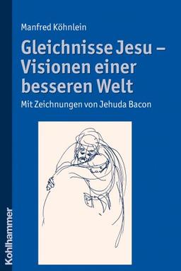 Gleichnisse Jesu - Visionen einer besseren Welt