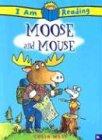 Moose and Mouse (I Am Reading)