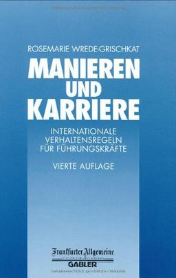 Manieren und Karriere. Internationale Verhaltensregeln für Führungskräfte