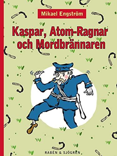 Kaspar, Atom-Ragnar och mordbrännaren