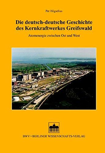 Die deutsch-deutsche Geschichte des Kernkraftwerkes Greifswald. Atomenergie zwischen Ost und West