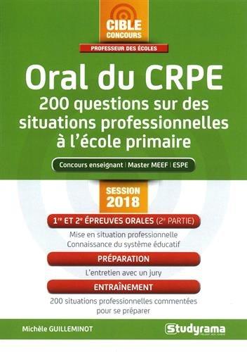 Oral du CRPE : 200 questions sur des situations professionnelles à l'école primaire : concours enseignant, master MEEF, ESPE, session 2018