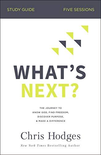 What's Next? Study Guide: The Journey to Know God, Find Freedom, Discover Purpose, and Make a Difference