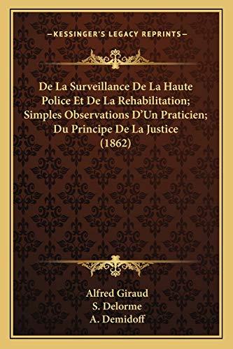 De La Surveillance De La Haute Police Et De La Rehabilitation; Simples Observations D'Un Praticien; Du Principe De La Justice (1862)