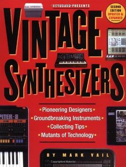 Vintage Synthesizers: Groundbreaking Instruments and Pioneering Designers of Electronic Music Synthesizers