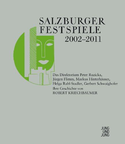 Salzburger Festspiele 2002-2011 Das Direktorium Peter Ruzicka,Jürgen Flimm,Markus Hinterhäuser, Helga Rabl-Stadler und Gerbert Schwaighofer: Ihre Chronik und Geschichte in zwei Bänden