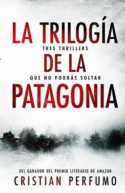 La trilogía de la Patagonia: Tres thrillers que no podrás soltar