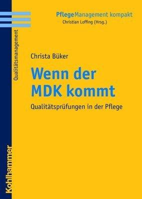 Wenn der MDK kommt: Qualitätsprüfungen in der Pflege (Pflegemanagement Kompakt)