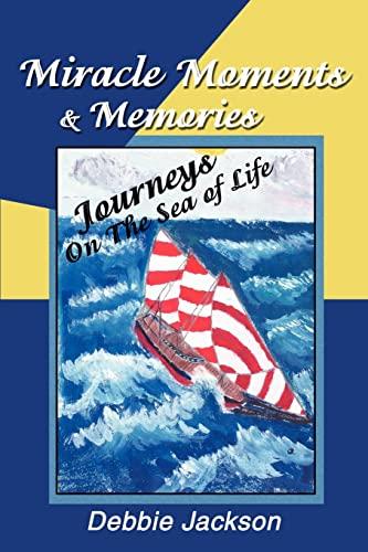 Miracle Moments & Memories: Journeys On The Sea of Life