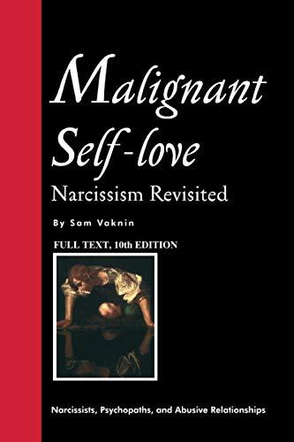 Malignant Self-love: Narcissism Revisited (FULL TEXT, 10th edition)