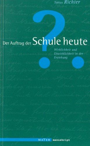 Der Auftrag der Schule heute: Wirklichkeit und Unwirklichkeit in der Erziehung