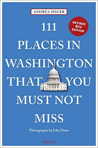 111 Places in Washington That You Must Not Miss: Travel Guide