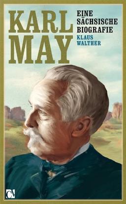 Karl May: Eine sächsische Biografie