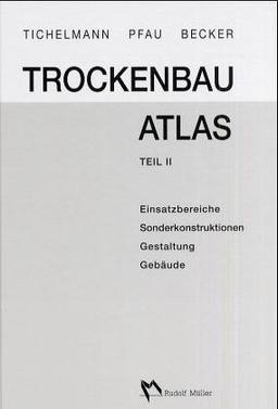 Trockenbau-Atlas Teil 2: Einsatzbereiche, Sonderkonstruktionen, Gestaltung, Gebäude