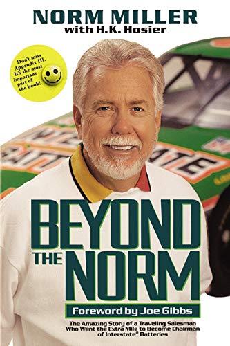 Beyond the Norm: The Amazing Story of a Traveling Salesman Who Went the Extra Mile to Become Chairman of Interstate Batteries