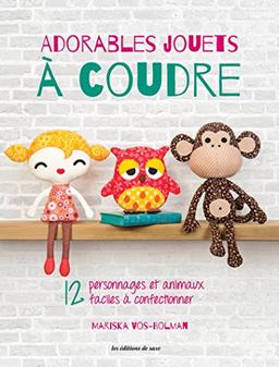 Adorables jouets à coudre : 12 personnages et animaux faciles à confectionner