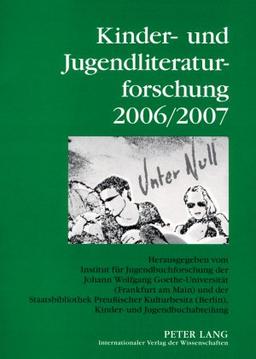 Jahrbuch der Kinder- und Jugendliteraturforschung / Kinder- und Jugendliteraturforschung 2006/2007: Herausgegeben vom Institut für Jugendbuchforschung ... Kinder- und Jugendbuchabteilung: BD 13