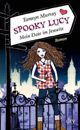 Spooky Lucy - Mein Date im Jenseits: Roman