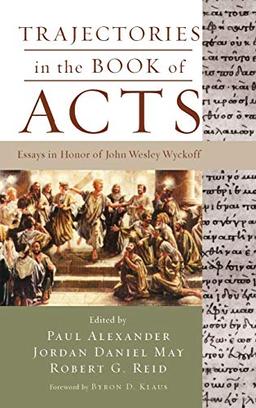 Trajectories in the Book of Acts: Essays in Honor of John Wesley Wyckoff