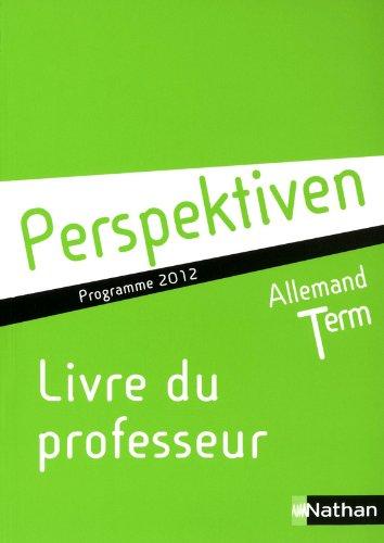 Allemand Tle Perspektiven B1/B2 : Livre du professeur, programme 2012