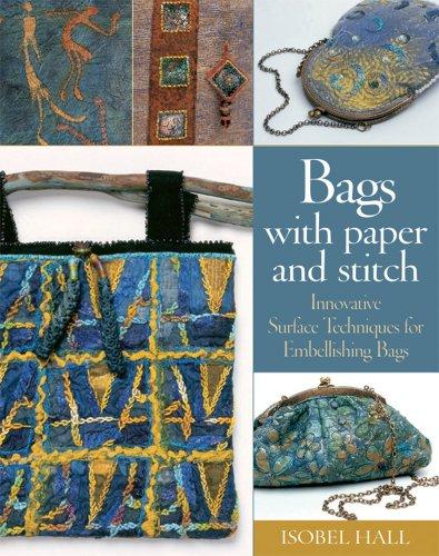 Bags With Paper and Stitch: Innovative Surface Techniques for Embellishing Bags