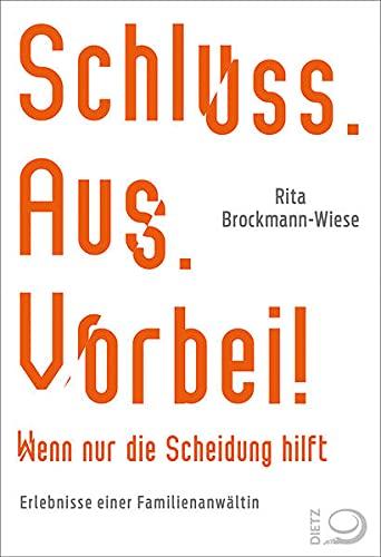 Schluss. Aus. Vorbei!: Wenn nur die Scheidung hilft Erlebnisse einer Familienanwältin