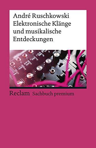 Elektronische Klänge und musikalische Entdeckungen (Reclams Universal-Bibliothek)