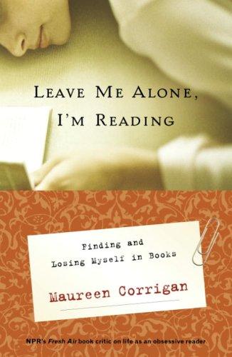 Leave Me Alone, I'm Reading: Finding and Losing Myself in Books