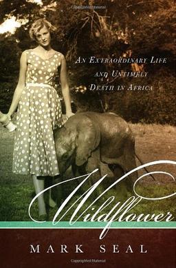 Wildflower: An Extraordinary Life and Untimely Death in Africa