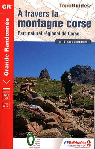 A travers la montagne corse, GR 20 : fra li monti : Parc naturel régional de Corse en 16 jours de randonnée