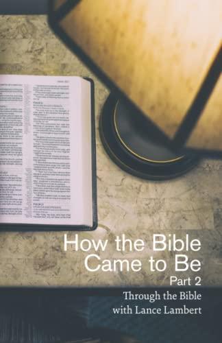 How the Bible Came to Be Part 2 (Through the Bible with Lance Lambert)