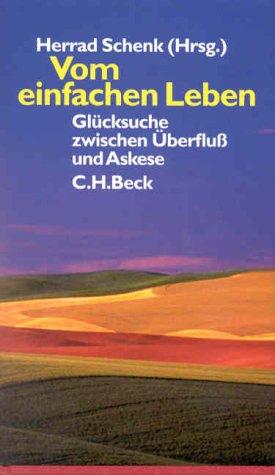 Vom einfachen Leben: Glücksuche zwischen Überfluß und Askese