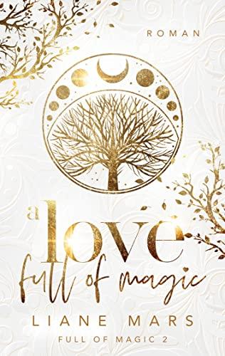 A love full of magic: Magische Fantasy voller Liebe mit Gestaltwandlern und Hexen