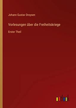 Vorlesungen über die Freiheitskriege: Erster Theil