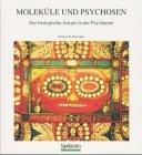 Moleküle und Psychosen: Der biologische Ansatz in der Psychiatrie