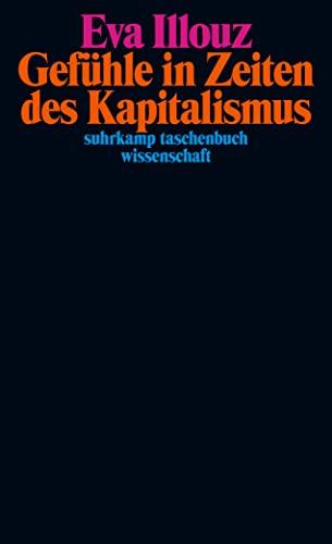 Gefühle in Zeiten des Kapitalismus: Adorno-Vorlesungen 2004 | 50 Jahre stw – Limitierte Jubiläumsausgabe (suhrkamp taschenbuch wissenschaft)