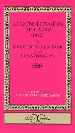 La Constitución de Cádiz (1812) y discurso preliminar a la Constitución (CLASICOS CASTALIA<C.C>, Band 269)