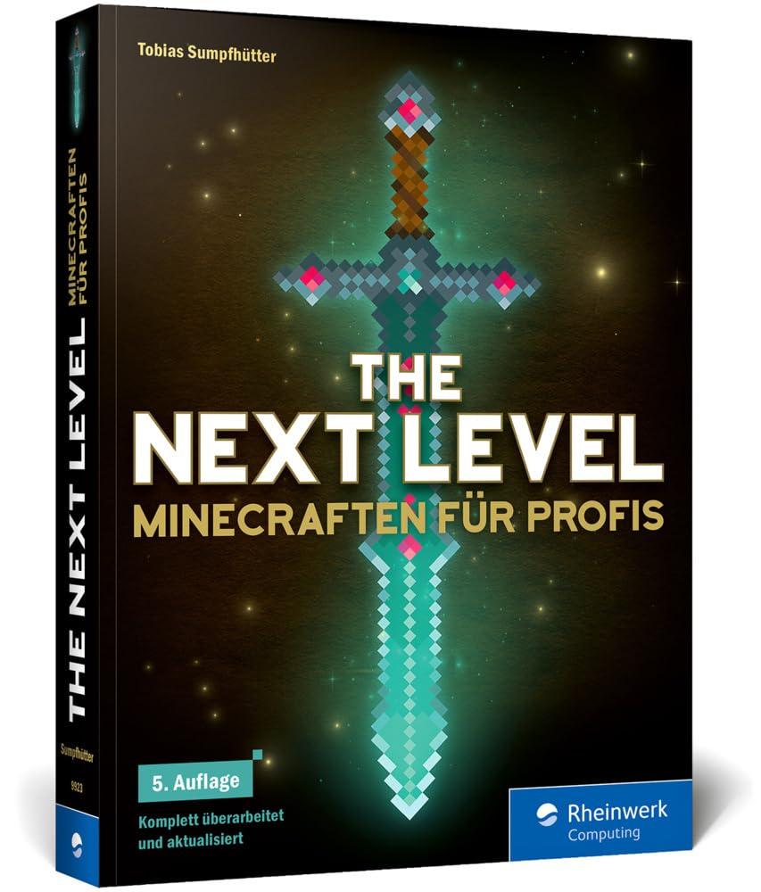 The Next Level: Minecraften für Profis, das ideale Buch für fortgeschrittene Minecrafter. Komplett überarbeitet und aktualisiert, 5. Auflage!